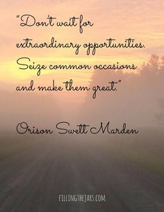 a dirt road with the words don't wait for extraordinary opportunity, see common occasions and make them great