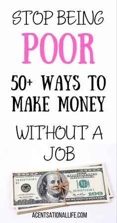 a stack of money with the words stop being poor 20 ways to make money without a job