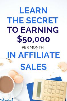 an image of the words learn the secret to earning $ 50, 000 per month in affiliate sales