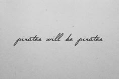 a piece of paper with the words pirates will be pirates written in cursive writing