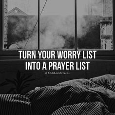 a black and white photo with the words turn your worry list into a prayer list