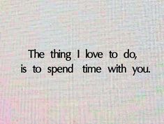 #i love u #heart #quotes love #romantic quotes I Love Spending Time With You Quotes, Time Spending Quotes Relationships, I Enjoyed Our Time Together Quotes, I Like Spending Time With You Quotes, Spend Time With Those You Love, I Love Spending Time With You, Spending Time With You Quotes, Quality Time Quotes Relationships, Time Spent Quotes