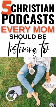 a woman sitting on the grass with headphones and books in front of her text reads 5 christian podcasts every mom should be listening to