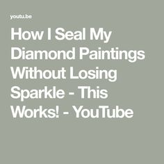 the words how i seal my diamond paintings without losing sparkle - this works you tube