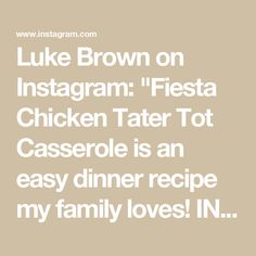 the words luke brown on instagramm fiesta chicken tater to casserole is an easy dinner recipe my family loves