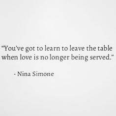 a white wall with a quote on it that says you've got to learn to leave the table when love is no longer being served