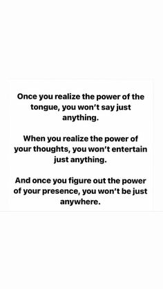 a poem written in black and white with the words, once you realize the power of the tongue, you won't say just anything