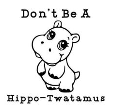 a black and white drawing of a hippo with the words don't be a hip