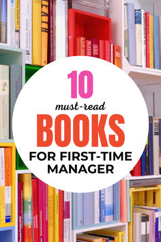 bookshelves with the words 10 must read books for first - time manager on top