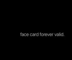 a black background with the words face card forever valid