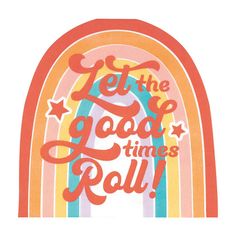 the words let the good times roll are painted on an orange and pink rainbow arch