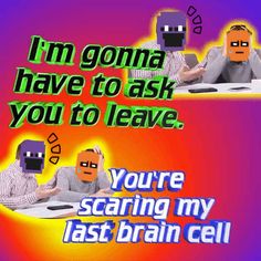 two men sitting at a table with an orange and purple background that says, i'm gona have to ask you to leave