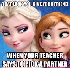 two frozen princesses with the caption, that look you give your friend when your teacher says to pick a partner