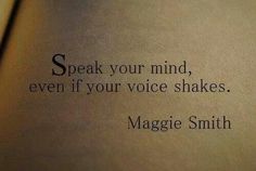 an open book with the words speak your mind, even if your voice shakes maggie smith