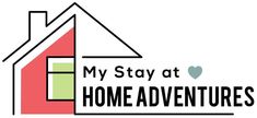 the logo for my stay at home adventures, which features a house with a heart on it