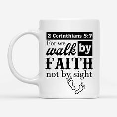 a white coffee mug with the words for we walk by faith not by sight