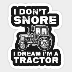 i don't snore i dream i'm a tractor