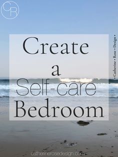 the words create a self - care bedroom are in front of an ocean and sky