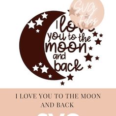 i love you to the moon and back svg file