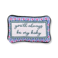 an embroidered pillow with the words you'll always be my baby on it,