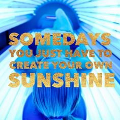 Sunbed Quotes, Tanning Bed Tips, Tanning Specials, Tan Ideas, Line Ideas, Tan Salon