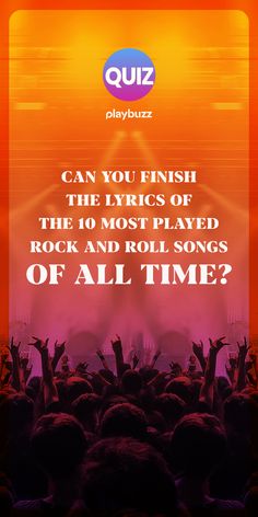 an advertisement with the words can you finish the lines of the 10 most played rock and roll songs of all time?