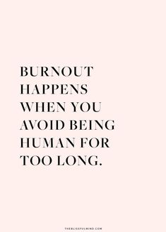 the words burnout happens when you avoid being human for too long on pink background