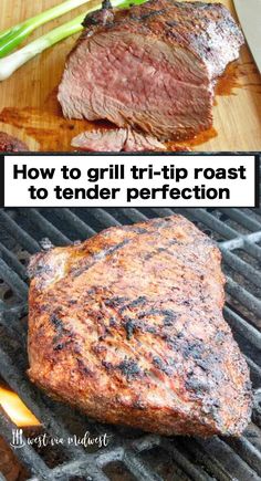 steak on the grill with text overlay how to grill tri - tip roast to tender perfection