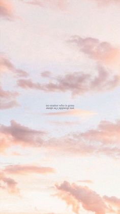 the sky is filled with pink clouds and there is a quote above it that says, no matter what you are doing