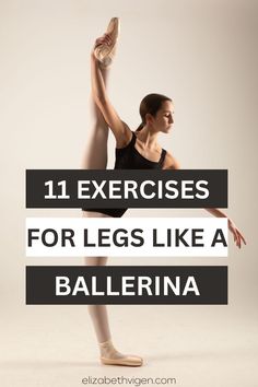 a woman in ballet shoes with the words 11 exercises for legs like a ballerina