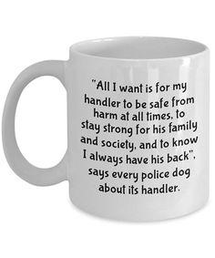 a white coffee mug with the words all i want is for my handler to be safe from