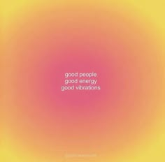 an orange and yellow background with the words good people, good energy, good vibrations