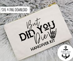 a white zipper bag with black lettering that says, but did you die? hangover kit