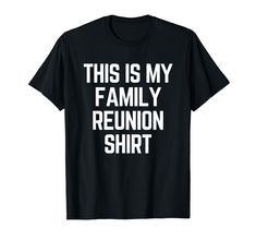 PRICES MAY VARY. This Is My Family Reunion Shirt is a fun matching shirt to wear with your family at your next family reunion. Funny matching shirt for family vacations. Funny Family Reunion Shirts Lightweight, Classic fit, Double-needle sleeve and bottom hem Funny Family Reunion Shirts, Funny Matching Shirts, Family Reunion Shirt, Funny Matching, Family Reunion Shirts, Reunion Shirts, Funny Family, Family Humor, Family Vacations