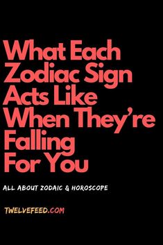 the cover of what each zodiac sign acts like when they're falling for you