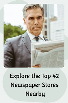 a man in a suit reading a newspaper with the words explore the top 42 newspaper stores nearby