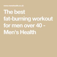 The best fat-burning workout for men over 40 - Men's Health Mens Workout Routine Over 40, Fat Burning Workout For Men, Cardio Workout For Men, Mens Cardio Workout, Best Fat Burning Workout, Workout Plan For Men, Nice Smile, Fat Burning Workout Routine