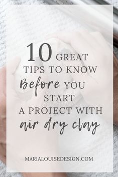 someone is using an air dryer to clean their hands and the words 10 great tips to know before you start a project with air dry clay