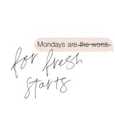 the words monday are the worst for fresh starts in black ink on a white background