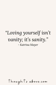 a quote that reads loving yourself isn't vanity it's sanity