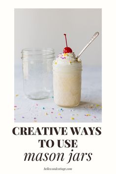 two mason jars filled with ice cream and sprinkles, the text creative ways to use mason jars