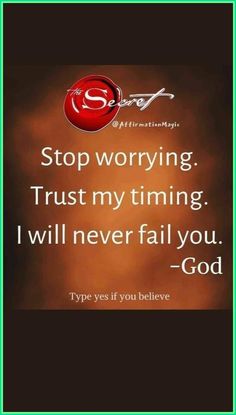 a quote that says stop worrying trust my time, i will never fail you god