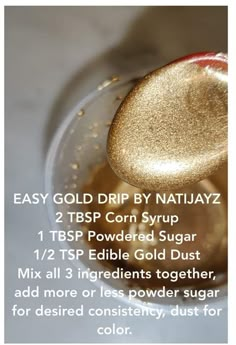 gold drip by nattayz, 2 tsp corn syrup and 1 tbps powdered sugar mix all 3 ingredients together