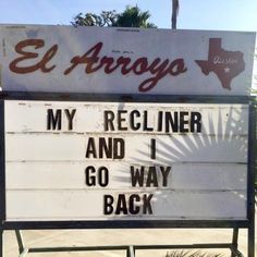 a sign that says el arroga my recliner and i go way back