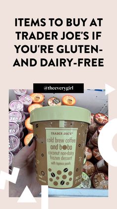 a person holding up a cup of ice cream with the words, items to buy at trader joe's if you're gluten and dairy - free