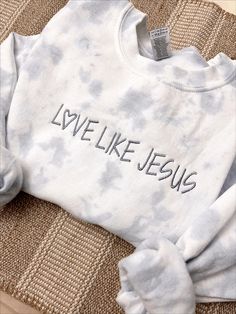 Tie Dye Embroidery, Sweatshirt Tie Dye, Embroidery Placement, Love Like Jesus