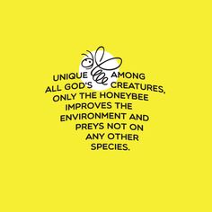 a yellow background with an image of a bee and the words unique among all god's creatures, only the honeybee