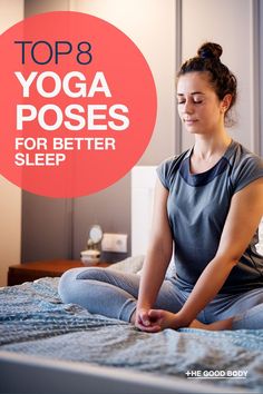 a woman sitting on her bed doing yoga poses for better sleep with the words top 8 yoga poses for better sleep