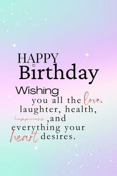 a birthday card with the words happy birthday wishing all the love laughter and everything your heart deserves