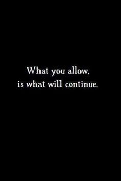 a black and white photo with the words what you allow, is what will continue